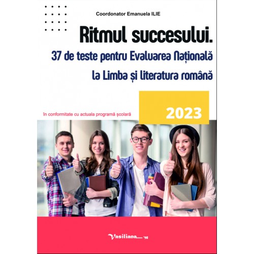 Ritmul succesului. 37 de teste pentru Evaluarea Naţională la Limba şi literatura română – 2023