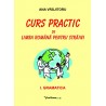 CURS PRACTIC DE LIMBA ROMANA PENTRU STRAINI (4 volume)